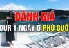 ĐÁNH GIÁ CHI TIẾT tour Phú Quốc trong 1 ngày giá rẻ và uy tín
