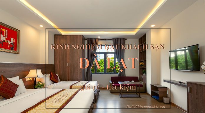 Kinh nghiệm đặt phòng KHÁCH SẠN tại Đà Lạt – Book GIÁ RẺ, vị trí ĐẸP Đặt phòng khách sạn Đà Lạt