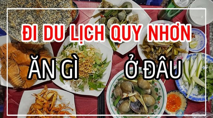 Đi du lịch Quy Nhơn tự túc nên ăn gì, ở đâu?